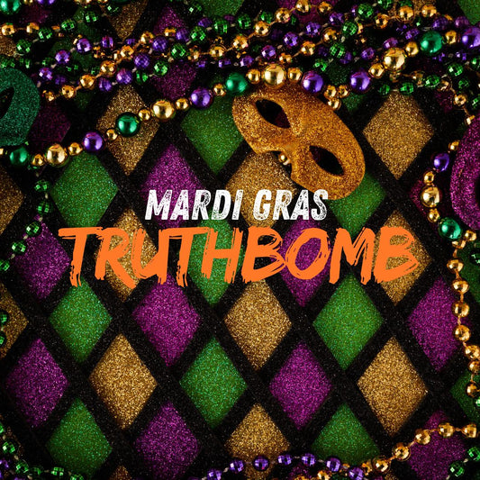 Mardi Gras: TruthBOMB