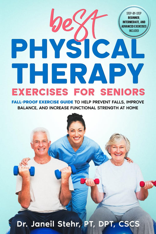 BEST Physical Therapy Exercises for Seniors: Fall-Proof Exercise Guide to Help Prevent Falls, Improve Balance, and Increase Functional Strength at Home