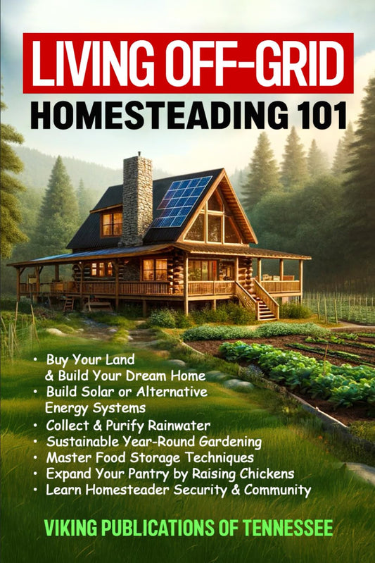 LIVING OFF-GRID HOMESTEADING 101: Buy Your Land & Build Your Dream House, Build Solar or Alternative Energy Systems, Collect & Purify Rainwater, ... Expand Your Pantry by Raising Chickens, Lea