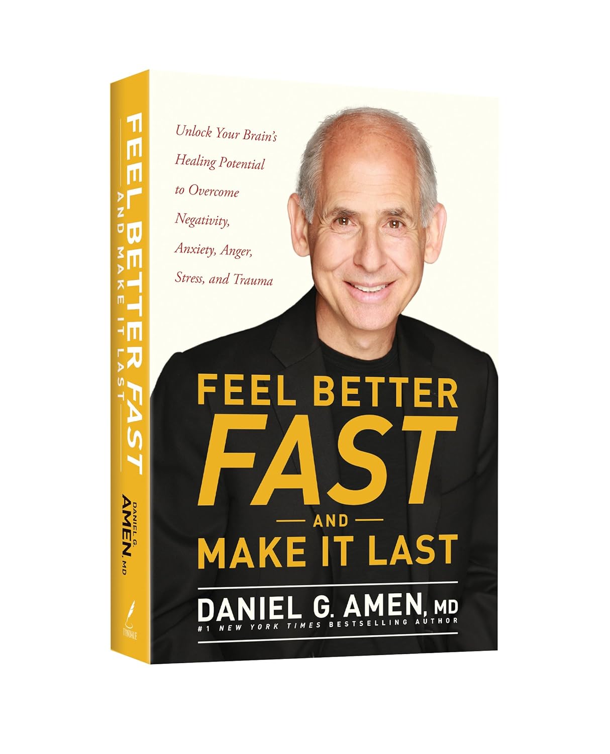 Feel Better Fast and Make It Last: Unlock Your Brain’s Healing Potential to Overcome Negativity, Anxiety, Anger, Stress, and Trauma