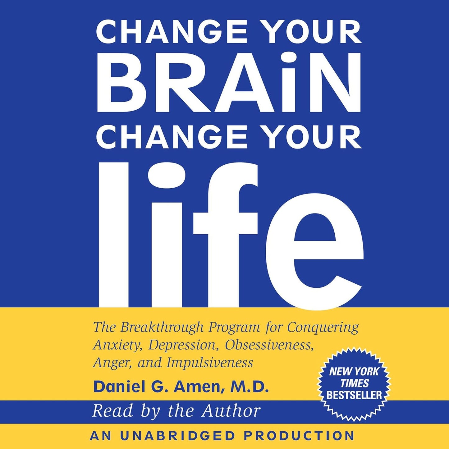 Change Your Brain, Change Your Life: The Breakthrough Program for Conquering Anxiety, Depression, Obsessiveness, Anger, and Impulsiveness