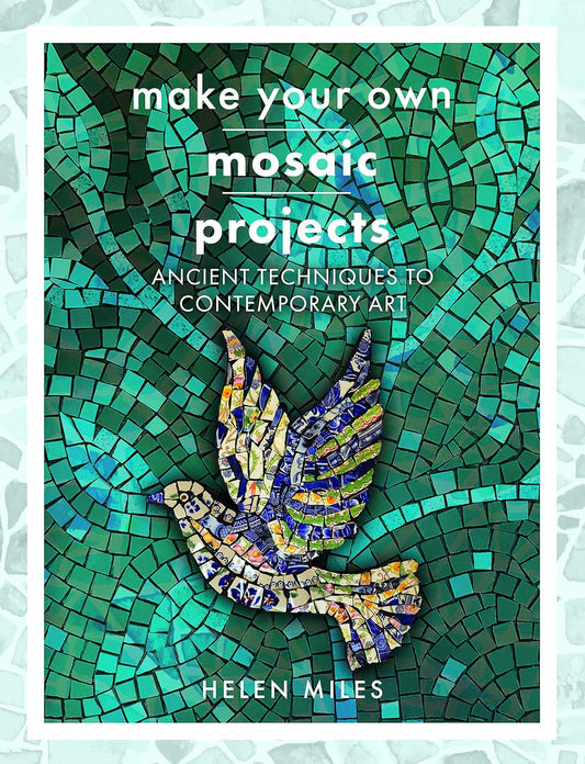 Make Your Own Mosaics: Ancient Techniques to Contemporary Art